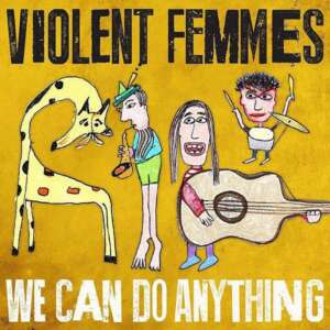ViolentFemmes_We-Can-Do-Anything